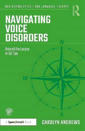 Navigating Voice Disorders : Around The Larynx In 50 Tips, De Carolyn Andrews. Navigating Speech And Language Therapy, Vol. 1. Editorial Routledge, Tapa Blanda En Inglés