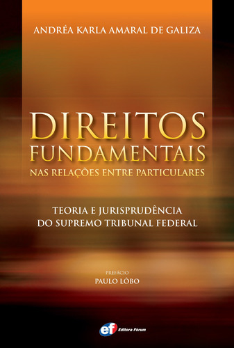 Direitos fundamentais nas relações entre particulares, de Galiza, Andréa Karla Amaral De. Editora Fórum Ltda, capa mole em português, 2011