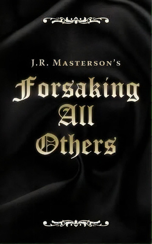 Forsaking All Others, De J R Masterson. Editorial Iuniverse, Tapa Blanda En Inglés