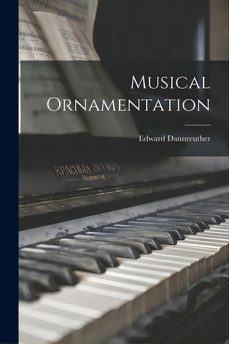 Musical Ornamentation, De Dannreuther, Edward 1844-1905. Editorial Legare Street Pr, Tapa Blanda En Inglés