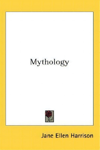 Mythology, De Jane Ellen Harrison., Vol. 1. Editorial Kessinger Publishing, Tapa Dura En Inglés