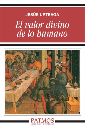 Valor Divino De Lo Humano,el - Urteaga, Jesus