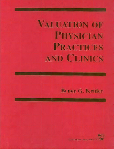 Valuation Of Physician Practices And Clinics, De Bruce G. Krider. Editorial Aspen Publishers Inc U S, Tapa Dura En Inglés
