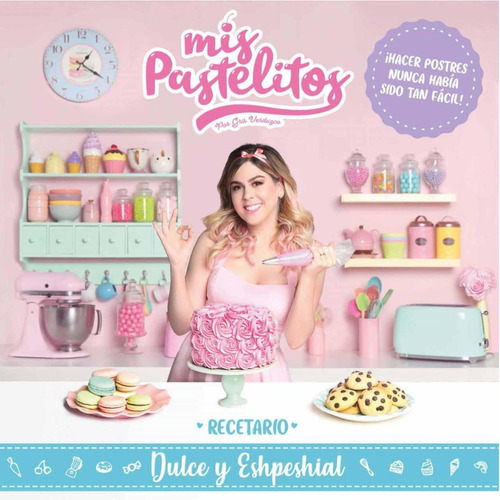 Mis pastelitos: recetario dulce y eshpeshial, de Gris Verduzco. Penguin Random House Grupo Editorial, tapa blanda, edición 1a edición en español, 2018