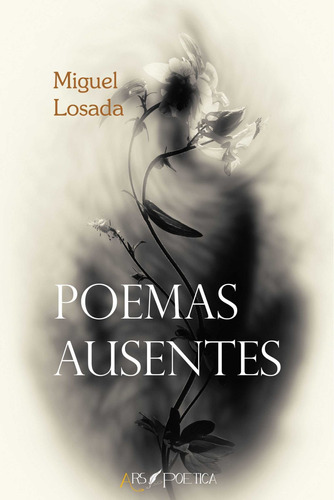 Poemas Ausentes Losada, Miguel Ars Poetica
