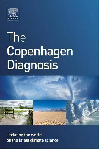 The Copenhagen Diagnosis, De 26 Leading Scientists. Editorial Elsevier Science Publishing Co Inc, Tapa Blanda En Inglés