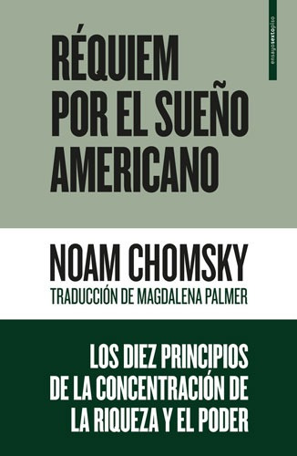 Réquiem por el sueño americano: Los diez principios de la concentración de la riqueza y el poder, de Chomsky, Noam. Ensayo Editorial EDITORIAL SEXTO PISO, tapa blanda en español, 2017
