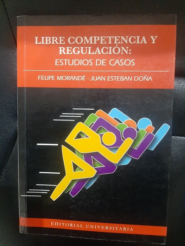 Libre Competencia Y Regulacion Estudio De Casos Juan Doña