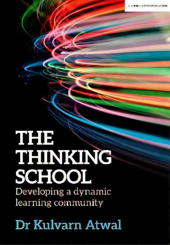 The Thinking School : Developing A Dynamic Learning Community, De Kulvarn Atwal. Editorial John Catt Educational Ltd, Tapa Blanda En Inglés