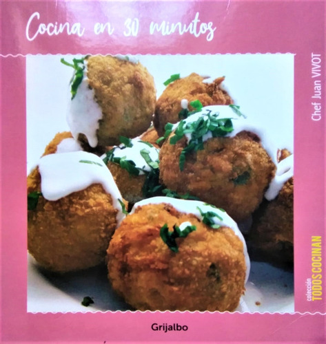 Cocina En 30 Minutos, De Juan Vivot. Única, Vol. Único. Editorial Grijalbo, Tapa Blanda En Español