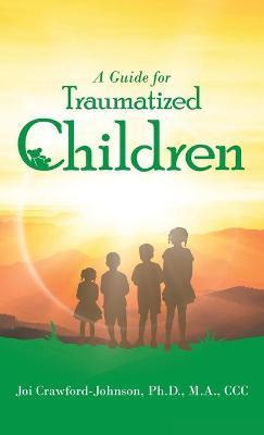 Libro A Guide For Traumatized Children - Joi Crawford-joh...