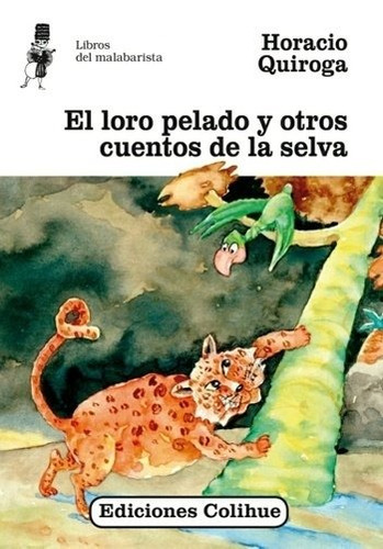 Loro Pelado Y Otros Cuentos De La Selva, El - Horacio Quirog