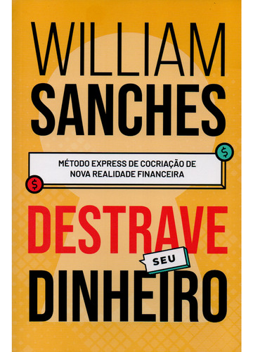 Livro Destrave Seu Dinheiro : Método Express De Cocriação De Nova Realidade Financeira, Edição Promocional, Tamanho Slim, William Sanches, Editora Cdg, 2024