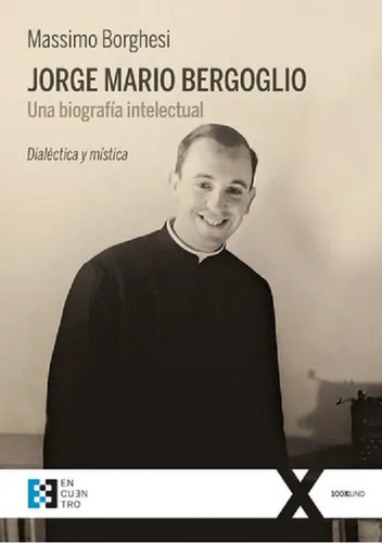 Jorge Mario Bergoglio. Una Biografia Intelectual (*)