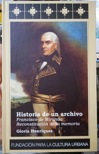 Francisco De Miranda Historia De Un Archivo / Henríquez Fcu