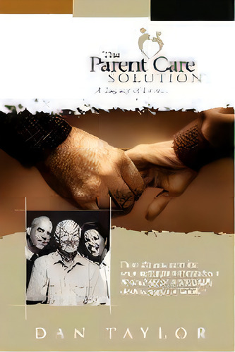 The Parent Care Solution : A Legacy Of Love..., De Dan Taylor. Editorial Authorhouse, Tapa Blanda En Inglés