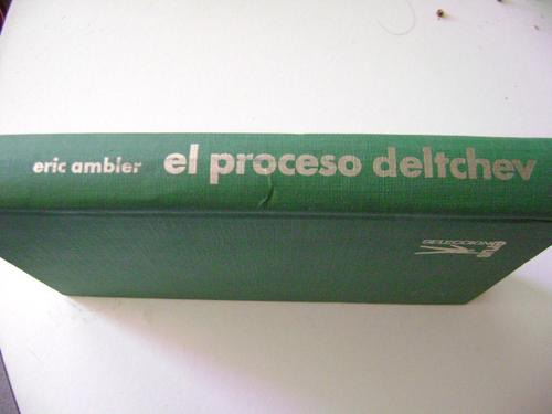 El Proceso Deltchev; De Eric Ambler. Veron Editor, Barcelona