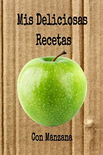 Libro: Mis Deliciosas Recetas Con Manzana: Mi Cuaderno Recet