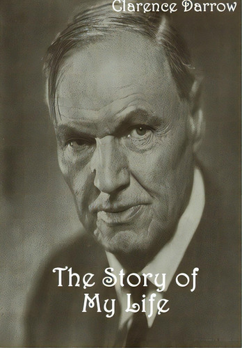 The Story Of My Life, De Darrow, Clarence. Editorial Lulu Pr, Tapa Dura En Inglés