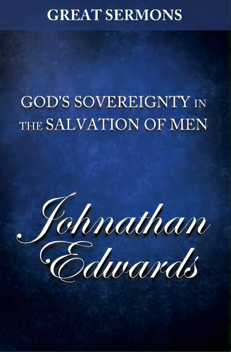 Great Sermons - God's Sovereignty In The Salvation Of Men, De Edwards, Jonathan. Editorial Createspace, Tapa Blanda En Inglés