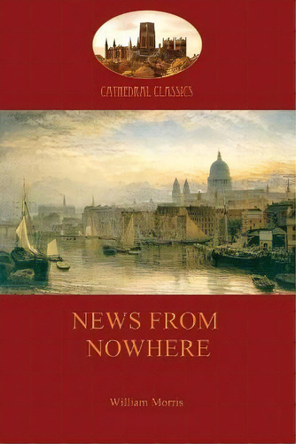 News From Nowhere, Or, An Epoch Of Rest : Being Some Chapters From A Utopian Romance, De William Morris. Editorial Aziloth Books, Tapa Blanda En Inglés