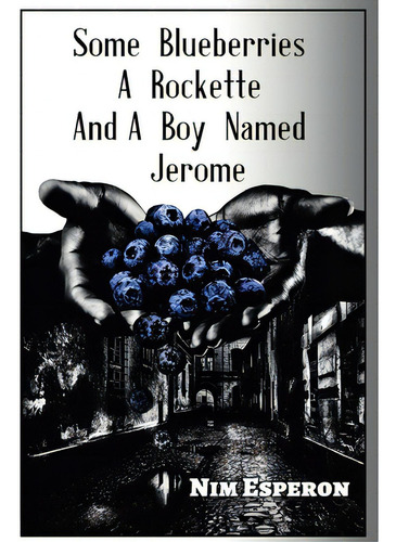 Some Blueberries, A Rockette, And A Boy Named Jerome, De Esperon, Nim. Editorial Lulu Pr, Tapa Blanda En Inglés