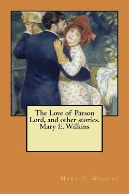 Libro The Love Of Parson Lord, And Other Stories. Mary E....