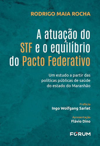 A Atuação Do Stf E O Equilíbrio Do Pacto Federativo: Um Estudo A Partir Das Políticas Públicas De Saúde Do Estado Do Maranhão, De Rocha, Rodrigo Maia., Vol. 1. Editorial Forum, Capa Mole Em Português