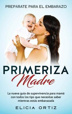 Libro Madre Primeriza : Preparate Para El Embrazo: La Nue...