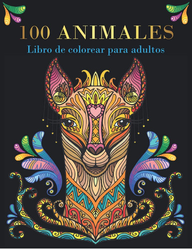 Libro: 100 Animales - Libro De Colorear Para Adultos: Disfru