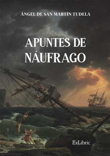 Apuntes de náufrago, de Ángel de San Martín Tudela. Editorial Exlibric, tapa blanda en español, 2021