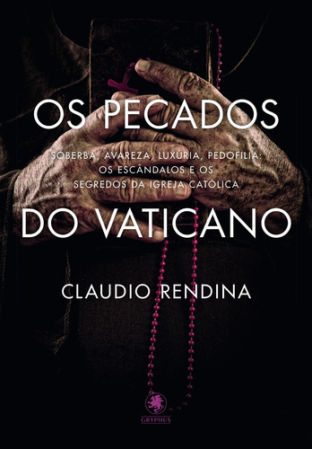 Os Pecados do Vaticano: Soberba, avareza, luxúria, pedofilia: os escândalos e os segredos da Igreja Católica, de Rendina, Claudio. Editorial Pinto & Zincone Editora Ltda., capa mole em português, 2013