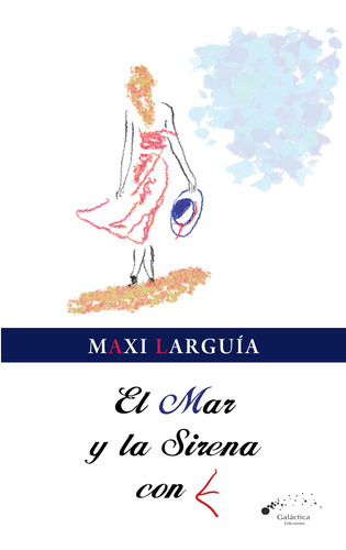 El Mar Y La Sirena Con E - Maximiliano Larguia