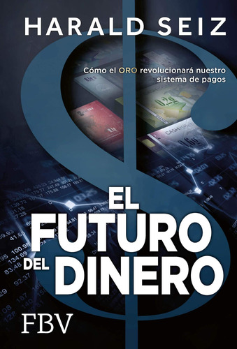 Libro: El Futuro Del Dinero: Cómo Oro Revolucionará Nuestr