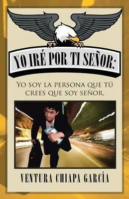 Libro Yo Ire Por Ti Senor : Yo Soy La Persona Que Tu Cree...