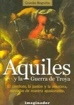 Aquiles Y La Guerra De Troya El Combate La Pasion Y La Avent