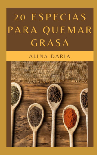 Libro: 20 Especias Para Quemar Grasa: Baje De Peso Con Espec