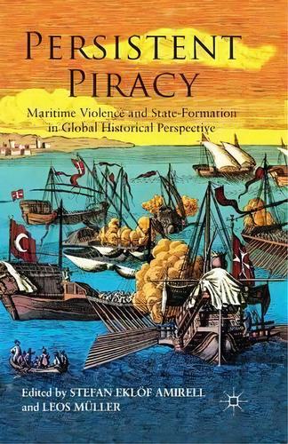 Persistent Piracy, De Stefan Eklof Amirell. Editorial Palgrave Macmillan, Tapa Blanda En Inglés