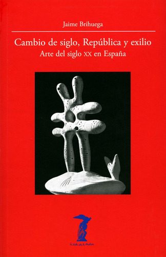 Cambio De Siglo, República Y Exilio, De Jaime Brihuega Sierra. Editorial Antonio Machado, Tapa Blanda, Edición 1 En Español