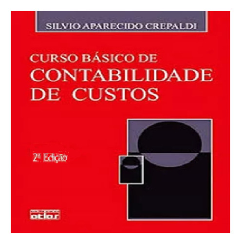 Curso Básico De Contabilidade De Custos, De Silvio A. Crepaldi - 2a Edição