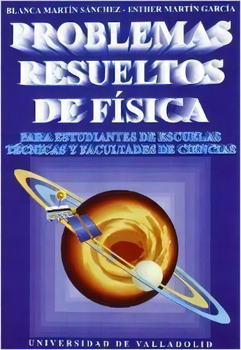 Problemas Resueltos De Fisica. Para Estudiantes De Escuelas Tecnicas Y Facultades De Ciencias, De Martin Sanchez, Isabel Blanca. Editorial Ediciones Universidad De Valladolid, Tapa Blanda En Español