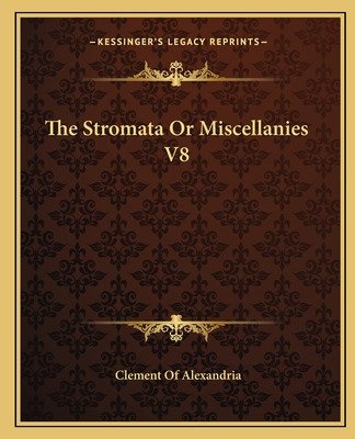 Libro The Stromata Or Miscellanies V8 - Alexandria, Cleme...