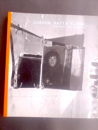 Deshacer El Espacio, De Gordon Matta-clark