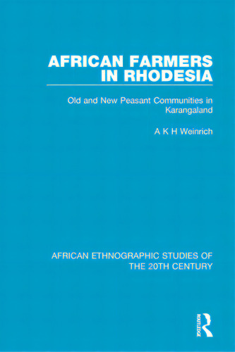 African Farmers In Rhodesia: Old And New Peasant Communities In Karangaland, De Weinrich, A. K. H.. Editorial Routledge, Tapa Blanda En Inglés