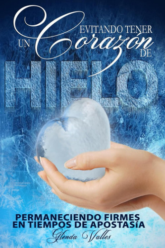 Libro: Evitando Tener Un Corazón De Hielo: En Tiempos De Apo