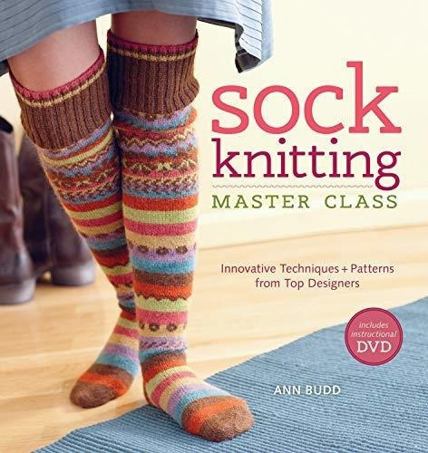 Sock Knitting Master Class Innovative Techniques