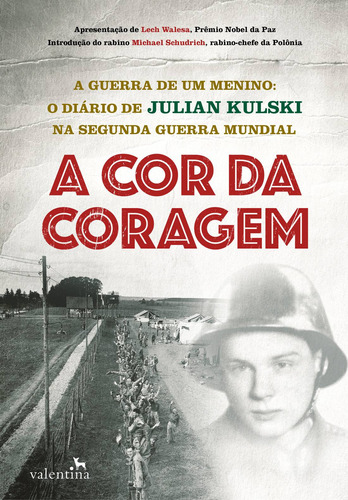 A Cor da Coragem: A Guerra de um menino: O diário de Julian Kulski na Segunda Guerra Mundial, de Kulski, Julian. Editora Valentina Ltda, capa mole em português, 2016