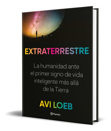 Extraterrestre, De Avi Loeb. Editorial Planeta, Tapa Blanda En Español, 2021