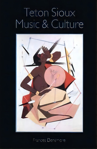 Teton Sioux Music And Culture, De Frances Densmore. Editorial University Nebraska Press, Tapa Blanda En Inglés