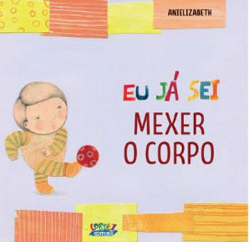 Eu Já Sei Mexer O Corpo: Coleçao Primeira Infancia, De Anielizabeth. Editora Cortez, Capa Mole, Edição 1ª  Edição - 2018 Em Português